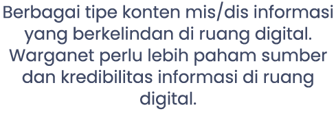 Berbagai tipe konten mis/dis informasi yang berkelindan di ruang digital. Warganet perlu lebih paham sumber dan kredi...